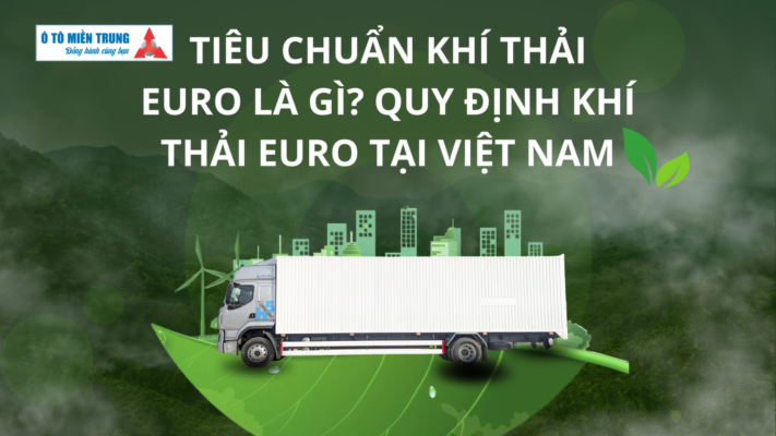 tiêu chuẩn khí thải Euro 4, Euro 5 và lộ trình áp dụng tại Việt Nam